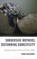Cover: Subversive Mothers, Disturbing Domesticity - Rowman & Littlefield Publishers