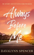 Cover: Always before Me - 90 Story-Devotions for Women - Davalynn Spencer