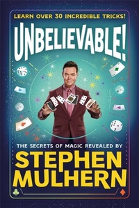 Abbildung von: UNBELIEVABLE! The Secrets Of Magic Revealed by Stephen Mulhern - Piccadilly Press
