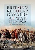 Cover: Britain's Regular Cavalry at War 1660 - 1920 - Pen & Sword Military