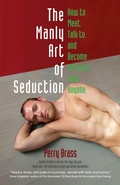 Cover: The Manly Art of Seduction: How to Meet, Speak to, and Become Intimate with Anyone - Perry Brass