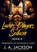 Cover: Lovers, Players, Seducer Book III The Betrayal  of Nicholas La Cour - J. A. Jackson