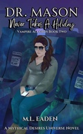 Cover: Dr. Mason Never Takes A Holiday (The Vampire Accords, #2) - M.L. Eaden