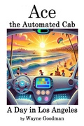 Cover: Ace, the Automated Cab: A Day in Los Angeles - Wayne Goodman