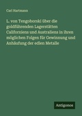 Cover: L. von Tengoborski &uuml;ber die goldf&uuml;hrenden Lagerst&auml;tten Californiens und Australiens in ihren m&ouml;glichen Folgen f&uuml;r Gewinnung und Anh&auml;ufung der edlen Metalle - Antigonos Verlag