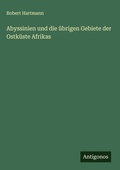 Cover: Abyssinien und die &uuml;brigen Gebiete der Ostk&uuml;ste Afrikas - Antigonos Verlag