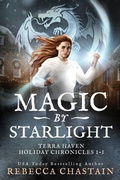 Cover: Magic by Starlight: Terra Haven Holiday Chronicles, Books 1-3 - Rebecca Chastain