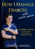 Cover: How I Manage Diabetes with C.G.M. Power: My Diabetic Journey and How Continuous Glucose Monitors Changed Everything - Lorena Angell