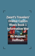 Cover: Zwart's Travelers' Drama: Casino Rivals Book 1 Information War - Maxwell Hoffman