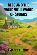 Cover: Alec and the Wonderful World of Sounds (Amadeus John's Short Stories, #5) - Amadeus Johns