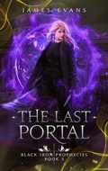 Cover: The Last Portal (Black Iron Prophecies, #3) - JAMES EVANS
