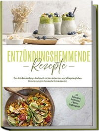 Abbildung von: Entzündungshemmende Rezepte: Das Anti-Entzündungs-Kochbuch mit den leckersten und alltagstauglichen Rezepten gegen chronische Entzündungen - inkl. Brotrezepten, Aufstrichen & 4-Wochen-Ernährungsplan - Edition Lunerion