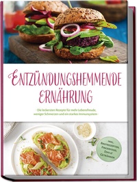 Abbildung von: Entzündungshemmende Ernährung: Die leckersten Rezepte für mehr Lebensfreude, weniger Schmerzen und ein starkes Immunsystem - inkl. Brotrezepten, Fingerfood, Dips & Getränken - Edition Lunerion