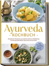 Abbildung von: Ayurveda Kochbuch: Die leckersten Rezepte der ayurvedischen Küche zur Selbstheilung für einen gesunden Körper, klaren Geist und reine Seele - inkl. Chutneys, Dips & Snacks - Edition Lunerion