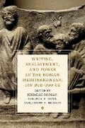 Cover: Writing, Enslavement, and Power in the Roman Mediterranean, 100 BCE-300 CE - Oxford University Press Inc