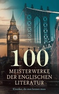 Cover: 100 Meisterwerke der englischen Literatur - Klassiker, die man kennen muss - e-artnow