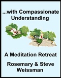 Cover: ...with Compassionate Understanding, A Meditation Retreat - Steve Weissman