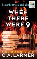 Cover: When There Were 9: The Murder Mystery Book Club 4 - C.A. Larmer