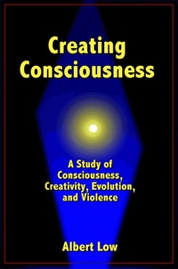 Enlarge image Cover: Creating Consciousness - Albert Low