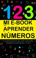 Cover: Mi E-Book Para Aprender Los N&uacute;meros Del 0-10: Una &Uacute;til Herramienta Que Ayuda A Desarrollar Habilidades De Aprendizaje, 1-5 A&ntilde;os. - Victoria Panezo Ortiz