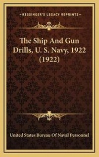 Abbildung von: The Ship And Gun Drills, U. S. Navy, 1922 (1922) - Kessinger Publishing