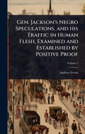 Cover: Gen. Jackson's Negro Speculations, and his Traffic in Human Flesh, Examined and Established by Positive Proof - Hutson Street Press