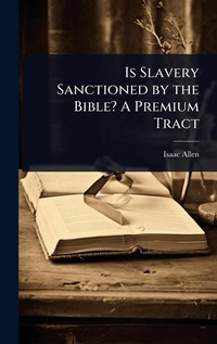 Abbildung von: Is Slavery Sanctioned by the Bible? A Premium Tract - Hutson Street Press
