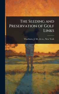 Abbildung von: The Seeding and Preservation of Golf Links - Hutson Street Press
