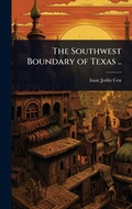 Cover: The Southwest Boundary of Texas .. - Hutson Street Press