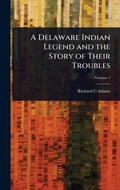 Cover: A Delaware Indian Legend and the Story of Their Troubles - Hutson Street Press
