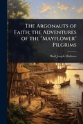 Cover: The Argonauts of Faith; the Adventures of the "Mayflower" Pilgrims - Hutson Street Press