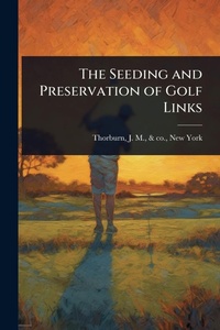Abbildung von: The Seeding and Preservation of Golf Links - Hutson Street Press