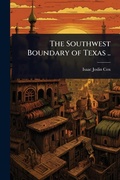 Cover: The Southwest Boundary of Texas .. - Hutson Street Press
