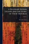 Cover: A Delaware Indian Legend and the Story of Their Troubles - Hutson Street Press