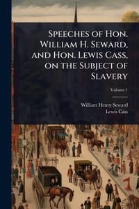 Abbildung von: Speeches of Hon. William H. Seward, and Hon. Lewis Cass, on the Subject of Slavery - Hutson Street Press