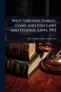 Bild: West Virginia Forest, Game and Fish Laws and Federal Laws, 1913 - Hutson Street Press