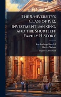 Cover: The University's Class of 1912, Investment Banking, and the Shurtleff Family History - Hutson Street Press