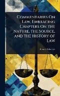 Cover: Commentaries On Law, Embracing Chapters On the Nature, the Source, and the History of Law - Hutson Street Press