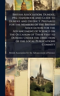 Abbildung von: British Association, Dundee, 1912. Handbook and Guide to Dundee and District. Prepared for the Members of the British Association for the Advancement of Science on the Occasion of Their Visit to Dundee Under the Direction of the Local Publications Committ - Hutson Street Press