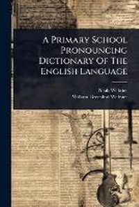 Enlarge image Cover: A Primary School Pronouncing Dictionary Of The English Language - Hutson Street Press