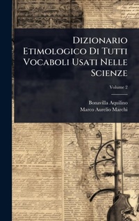 Abbildung von: Dizionario Etimologico Di Tutti Vocaboli Usati Nelle Scienze - Hutson Street Press