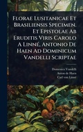 Cover: Florae Lusitanicae Et Brasiliensis Specimen. Et Epistolae Ab Eruditis Viris Carolo A LinnA(c), Antonio De Haen Ad Dominicum Vandelli Scriptae - Hutson Street Press