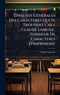 Cover: A?preuves GA(c)nA(c)rales Des Caracteres Qui Se Trouvent Chez Claude Lamesle, Fondeur De Caracteres D'imprimerie - Hutson Street Press