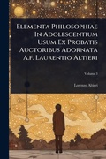 Cover: Elementa Philosophiae In Adolescentium Usum Ex Probatis Auctoribus Adornata A.f. Laurentio Altieri - Hutson Street Press