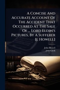 Cover: A Concise And Accurate Account Of The Accident That Occurred At The Sale Of ... Lord Eldin's Pictures, By A Sufferer [j. Howell] - Hutson Street Press