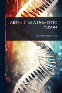 Abbildung von: Arsenic As A Domestic Poison - Hutson Street Press