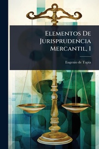 Abbildung von: Elementos De Jurisprudencia Mercantil, 1 - Hutson Street Press
