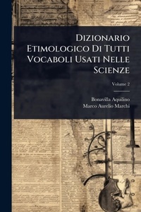 Abbildung von: Dizionario Etimologico Di Tutti Vocaboli Usati Nelle Scienze - Hutson Street Press