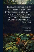 Cover: Florae Lusitanicae Et Brasiliensis Specimen. Et Epistolae Ab Eruditis Viris Carolo A LinnA(c), Antonio De Haen Ad Dominicum Vandelli Scriptae - Hutson Street Press