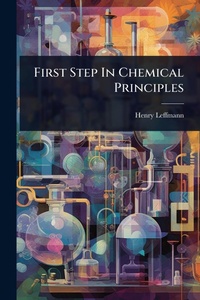 Enlarge image Cover: First Step In Chemical Principles - Hutson Street Press